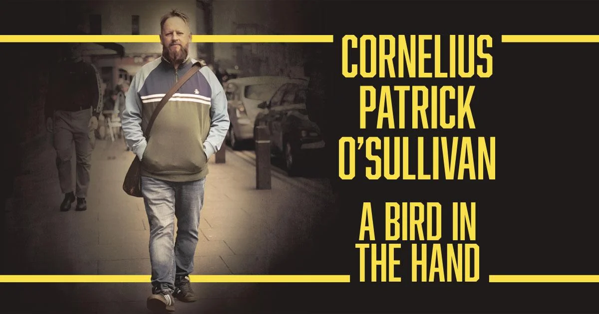 Cornelius Patrick O’Sullivan: A Bird in the Hand Tour